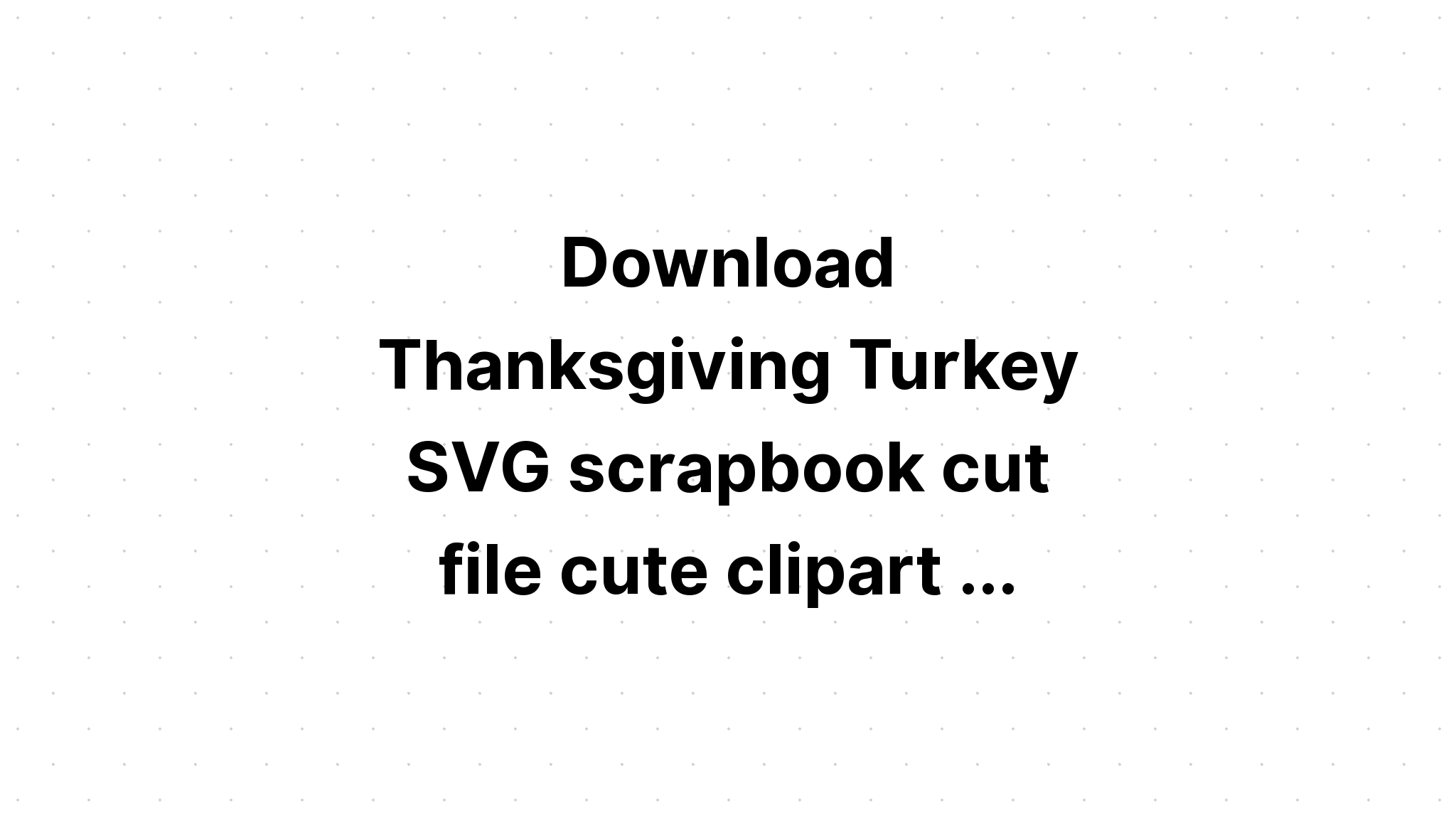 Download Turkey Svg Cut File Free - Layered SVG Cut File